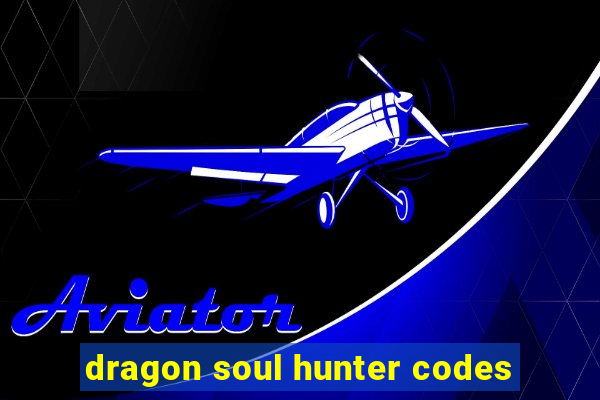 dragon soul hunter codes